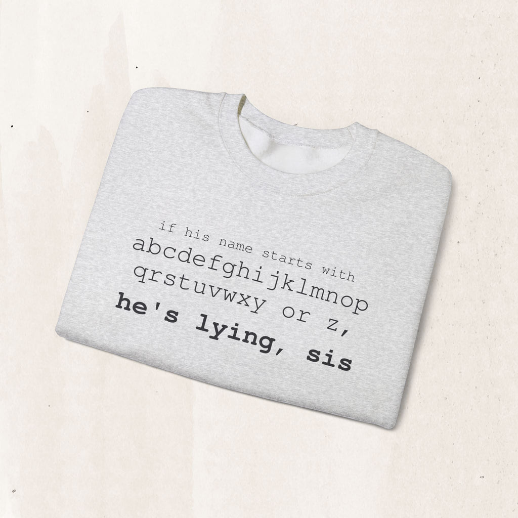 He's Lying, Sis Sweatshirt | Typographic alphabet humor tee Printify