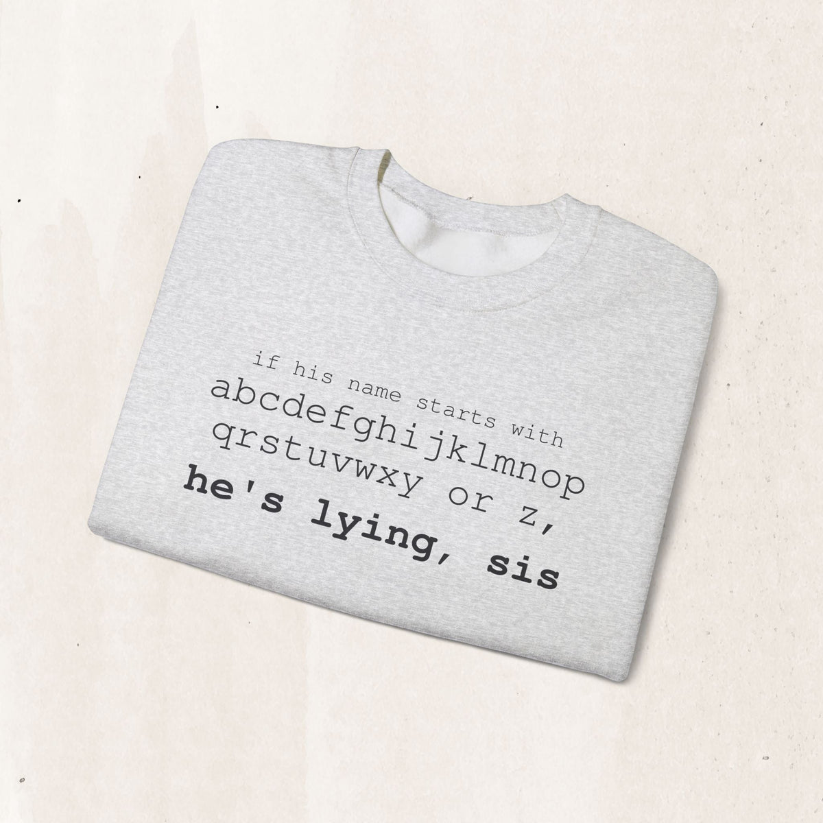 He's Lying, Sis Sweatshirt | Typographic alphabet humor tee Printify