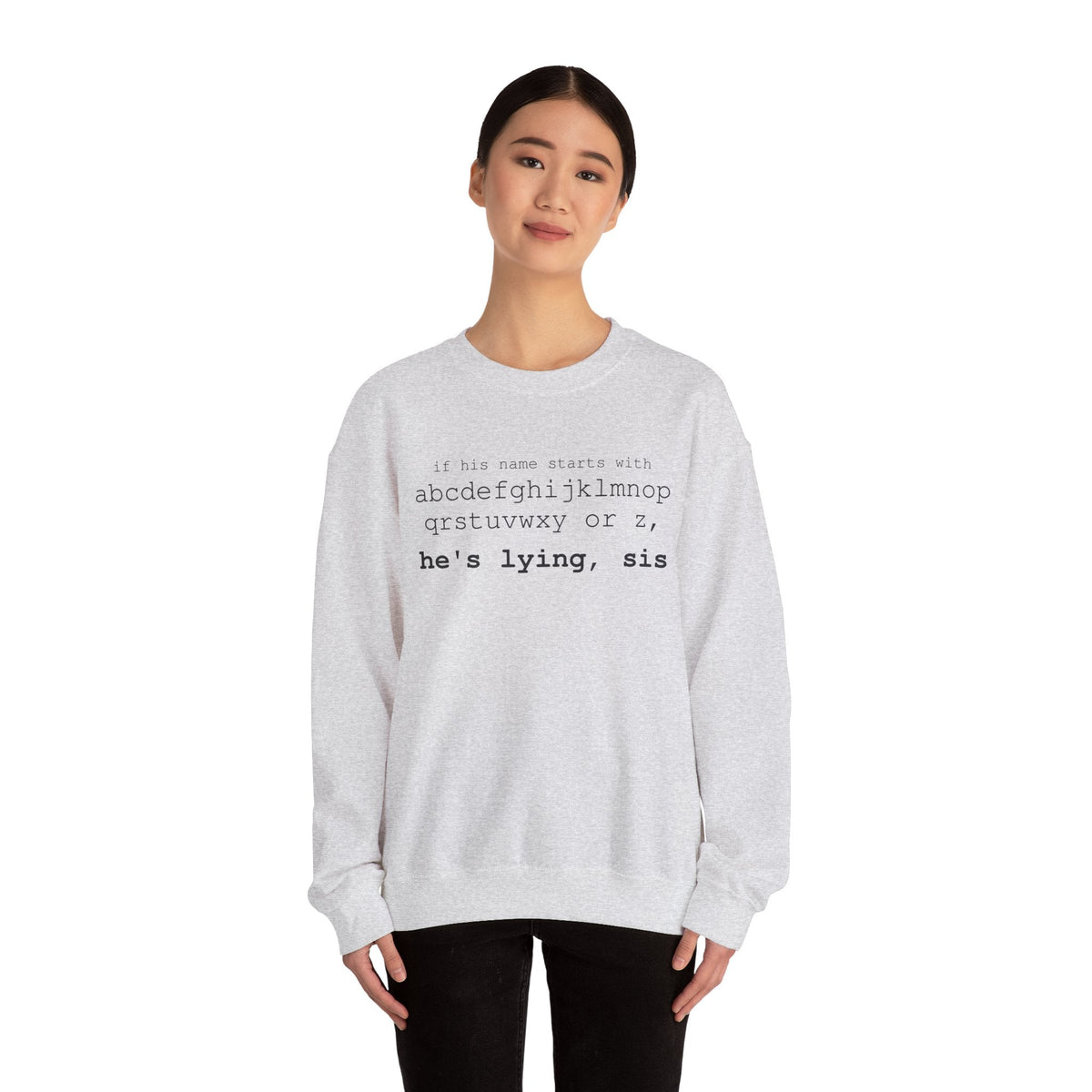 He's Lying, Sis Sweatshirt | Typographic alphabet humor tee Printify