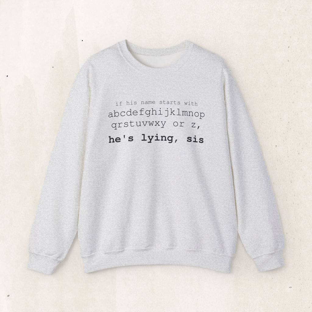 He's Lying, Sis Sweatshirt | Typographic alphabet humor tee Printify