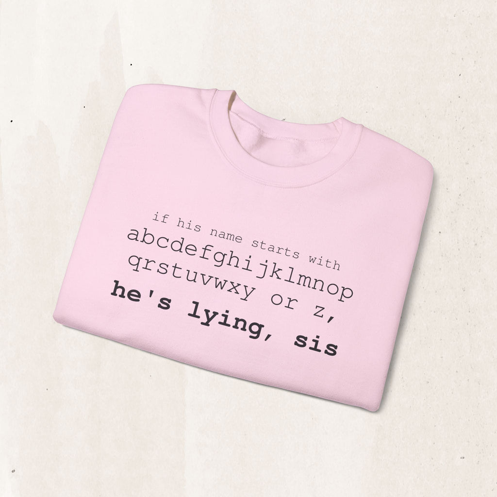 He's Lying, Sis Sweatshirt | Typographic alphabet humor tee Printify